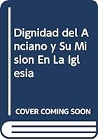 La dignidad del anciano y su misión en la Iglesia y en el mundo 9500913135 Book Cover