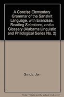 A Concise Elementary Grammar of the Sanskrit Language, with Exercises, Reading Selections, and a Glossary B0019LRE7G Book Cover