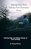 Making Peace with Military Post-Traumatic Stress: Getting Help and Taking Charge of Your Healing