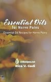 Essential Oils for Nerve Pains: Essential Oil Recipes for Nerve Pains