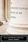No Constitutional Right to Be Ladies: Women and the Obligations of Citizenship