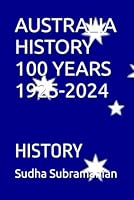 AUSTRALIA HISTORY 100 YEARS 1925-2024: HISTORY B0G3B3BTQ1 Book Cover