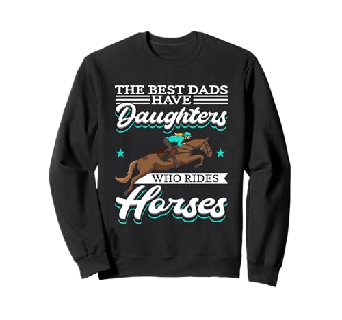 Riding Rider - Les meilleurs papas ont des filles qui montent à cheval Sweatshirt