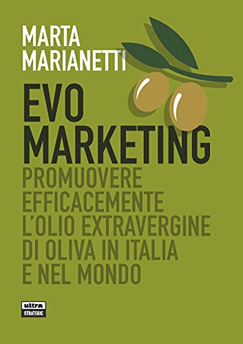 Evo marketing. Promuovere efficacemente l'olio extravergine di oliva in Italia e nel mondo
