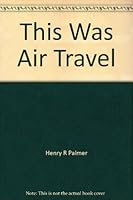 This was air travel B0006AWNY0 Book Cover