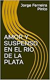  AMOR Y SUSPENSO EN EL RIO DE LA PLATA (Spanish Edition)