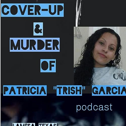 Cover-up and Murder Of Patricia "Trish" Garcia cover art