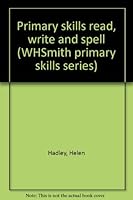 Primary skills read, write and spell (WHSmith primary skills series) 074873855X Book Cover