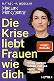 Die Krise liebt Frauen wie dich: Wie du finanziell resilient wirst und wächst – egal, was kommt - Das neue Buch von Madame Moneypenny - SPIEGEL-Bestseller