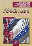 ANÁLISIS DE FUNCIONES EN ECONOMÍA Y EMPRESA 2ª ED: Un enfoque interdisciplinar