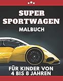 Super Sportwagen Malbuch für kinder von 4 bis 8 jahren: Autos, Traumautos Malbuch für Jungen ab 5