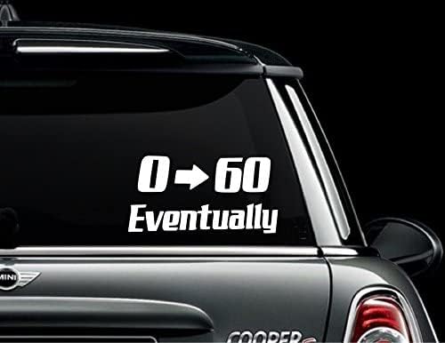 0 to 60 Eventually Vinyl Decal Zero to Sixty Funny Stickers Window Bumper Sticker (2.5" X 6")