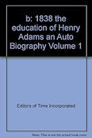 b: 1838 the education of Henry Adams an Auto Biography Volume 1 B005HJ4CRQ Book Cover