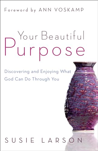 Your Beautiful Purpose: Discovering and Enjoying What God Can Do