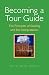 Becoming a Tour Guide: The Principles of Guiding and Site Interpretation