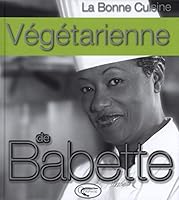 La bonne cuisine végétarienne de Babette 2877635295 Book Cover
