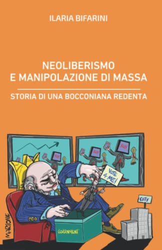Neoliberismo e manipolazione di massa: Storia di una bocconiana redent
