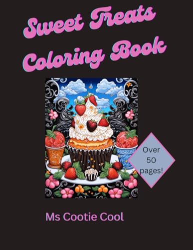 Sweet Treats Coloring Book: Yummy Coloring book for all ages. Cakes, ice cream and sweets, oh my!