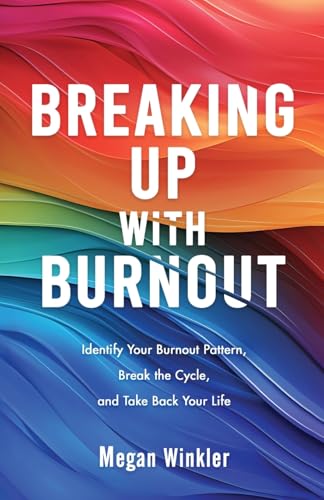 Breaking Up With Burnout: Identify Your Burnout Pattern, Break the Cycle, and Take Back Your Life image 3
