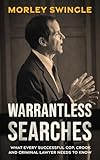 Warrantless Searches: What Every Successful Cop, Crook and Criminal Lawyer Needs to Know (Law Guru)
