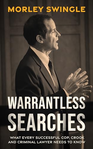 Warrantless Searches: What Every Successful Cop, Crook and Criminal Lawyer Needs to Know (Law Guru)