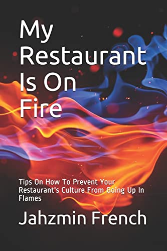 My Restaurant Is On Fire: Tips On How To Prevent Your Restaurant's Culture From Going Up In Flames