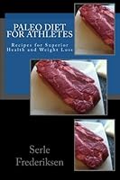 Paleo Diet for Athletes: Recipes for Superior Health and Weight Loss 1497397278 Book Cover