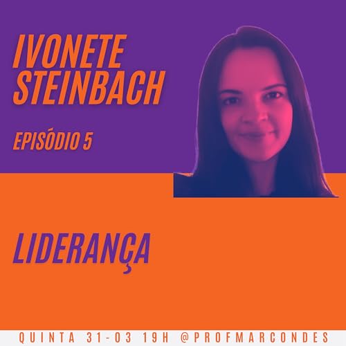 Episodio 5 - Lideran&ccedil;a - Ivonete Steinbach Garcia
