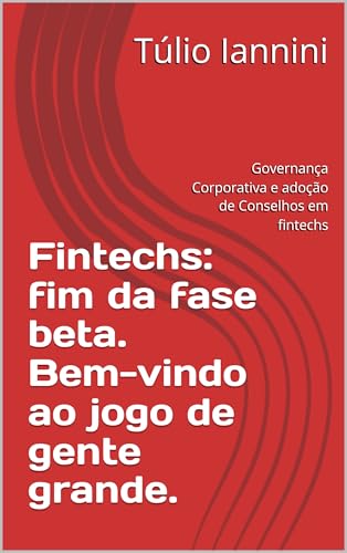 Fintechs: fim da fase beta. Bem-vindo ao jogo de gente grande.: Governança Corporativa e adoção de Conselhos em fintechs
