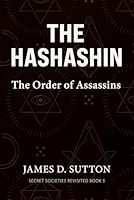 The Hashashin: The Order of Assassins (Secret Societies Revisited) B0GXZFRHTZ Book Cover