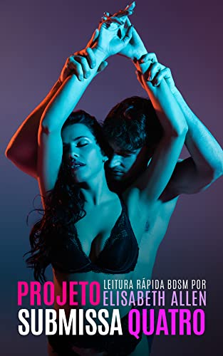 Projeto submissa 4: Conto erótico BDSM - Allen, Elisabeth