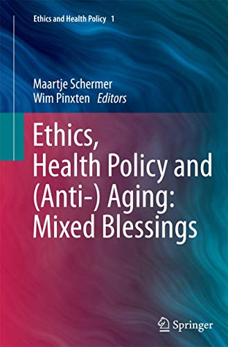 Ethics, Health Policy and (Anti-) Aging: Mixed Blessings (Ethics and Health Policy, 1)