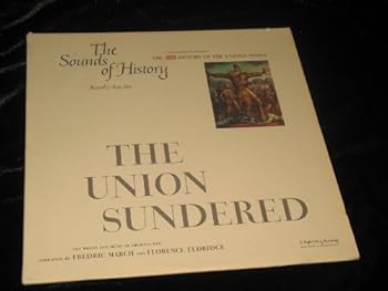 THE UNION SUNDERED - vinyl lp. THE SOUNDS OF HISTORY RECORD 5: 1849-1865 - 1. FROM JOHN C. CALHOUN'S SPEECH TO THE SENATE (MARCH 4, 1850) - 2. FROM THE FUGITIVE SLAVE ACT (SEPTEMBER 18, 1850) - 3. FRO