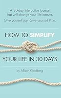 How to Simplify Your Life in 30 Days: A 30-day interactive journal that will change your life forever 1984088181 Book Cover