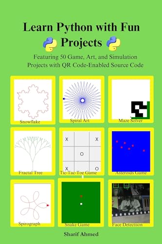 Learn Python with Fun Projects: Featuring 50 Game, Art, and Simulation Projects with QR Code-Enabled