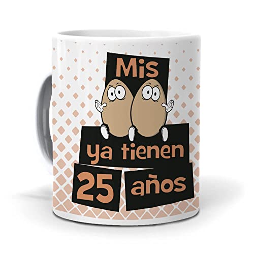 Taza "Mis huevos ya tienen 25 años"