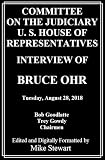 Committee on the Judiciary, U. S. House of Representatives, Interview of: Bruce Ohr: Tuesday, August 28, 2018 (Interview of Peter Strzok, Lisa Page and Bruce Ohr Book 3)
