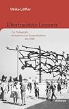 Überfrachtete Lernorte: Zur Pädagogik westdeutscher Gedenkstätten bis 1990 (Buchenwald und Mittelbau-Dora - Forschungen und Reflexionen)