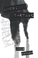 American Garbage: The Meager Rise and Massive Fall of a No-Name Rock Band B09ZZWQ4TD Book Cover