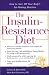 The Insulin-Resistance Diet : How to Turn Off Your Body's Fat-Making Machine