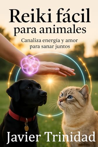 Reiki fácil para animales: Canaliza energía y Amor para Sanar Juntos