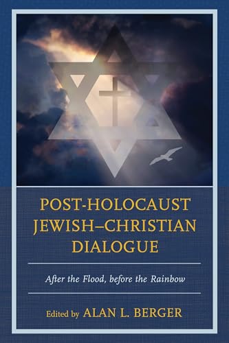 Post-Holocaust Jewish–Christian Dialogue: After the Flood, before the Rainbow