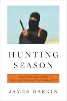 Hunting Season: James Foley, ISIS, and the Kidnapping Campaign that Started a War 0316305170 Book Cover