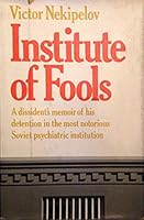 Institute of Fools A dissident's memoir of his detention in the most notorious S B000J0MOX2 Book Cover