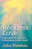 Reckless Love: The Scandal of Grace in a Performance-Driven World