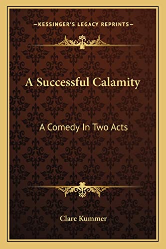 A Successful Calamity: A Comedy In Two Acts