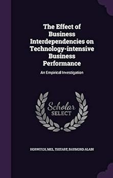 Hardcover The Effect of Business Interdependencies on Technology-intensive Business Performance: An Empirical Investigation Book