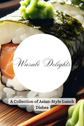 Wasabi Delights: A Collection of Asian-Style Lunch Dishes (English Edition) - Riggs, Andrew