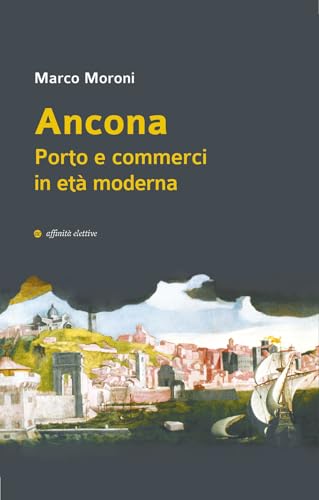 Ancona. Porto e commerci in età modern