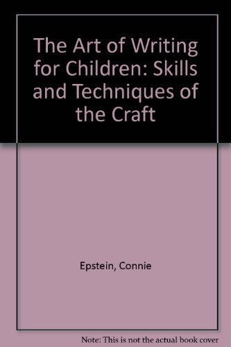 The Art of Writing for Children: Skills and Techniques of the Craft The Art of Writing for Children: Skills and Techniques of the Craft